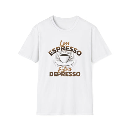 Less Espresso Extra Depresso Shirt