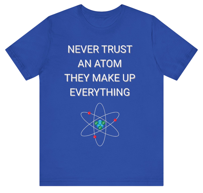 Funny Science Shirt: Never Trust An Atom Blue