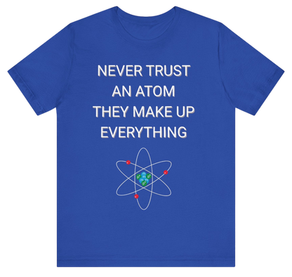 Funny Science Shirt: Never Trust An Atom Blue