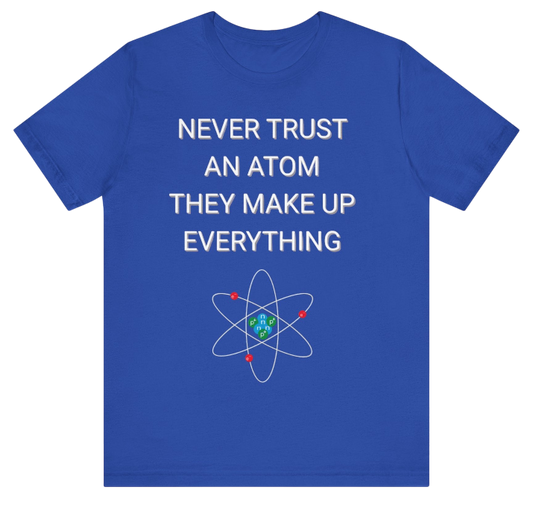 Funny Science Shirt: Never Trust An Atom Blue