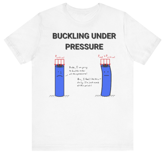 Funny Engineering Shirt: Buckling Under Pressure 