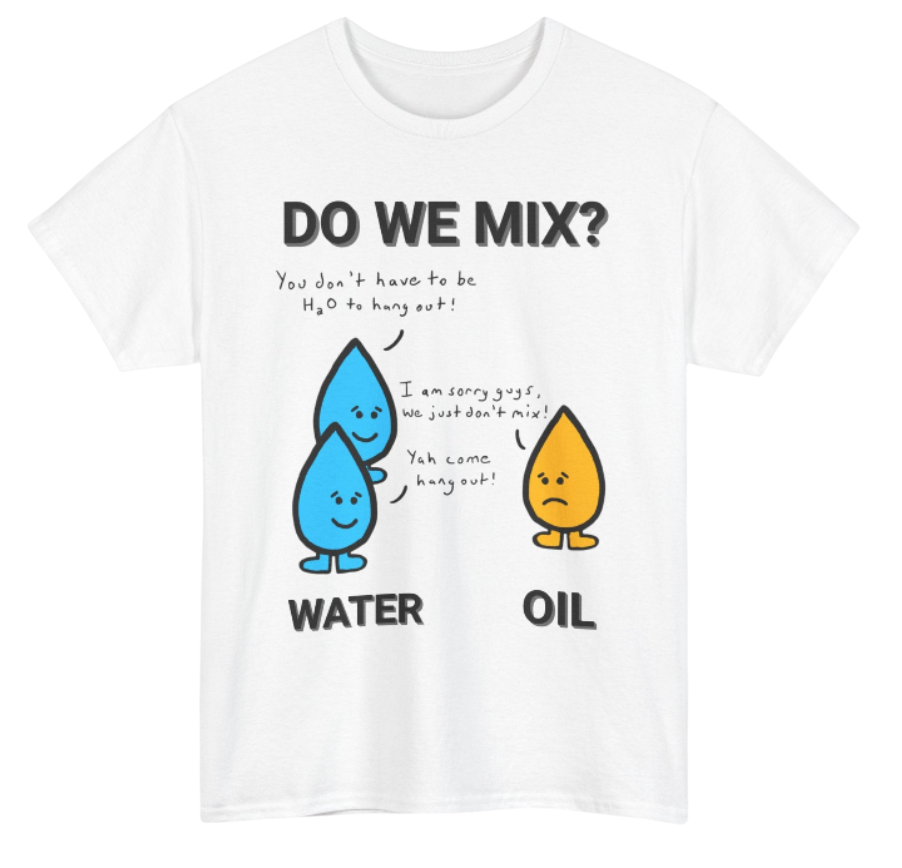 Funny Engineering Shirt: Oil and Water