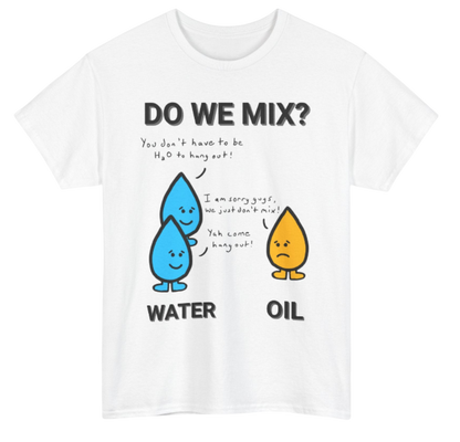 Funny Engineering Shirt: Oil and Water